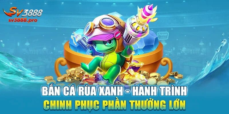 Giới thiệu nhanh về bắn cá rùa xanh
